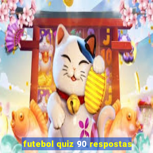 futebol quiz 90 respostas